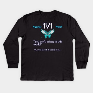 You Don't Belong In This World - 1v1 - Hashtag Yeet - Good Game Even Though It Wasn't Close - Ultimate Smash Gaming Kids Long Sleeve T-Shirt